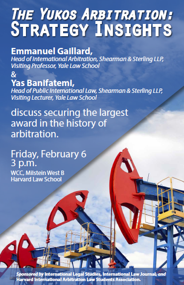 The Yukos Arbitration: Strategy Insights. Friday, February 6, 2015, 3-4:30 pm. Emmanuel Gaillard and Yas Banifatemi discuss securing the largest award in the history of Arbitration.