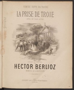 Hector Berlioz, Title page, La Prise de Troie. Merritt Room Mus 628.3.651.1 PHI