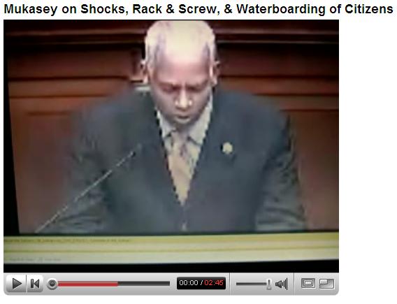Mukasey does not rule out shocks, rack & screw. Does not answer whether waterboarding U.S. citizens would be illegal.